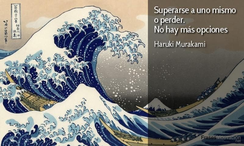 Superarse a uno mismo o perder: no hay más opciones - Haruki Murakami