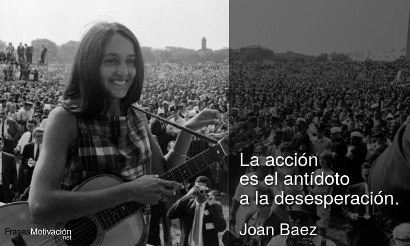 La acción es el antídoto a la desesperación. - Joan Baez