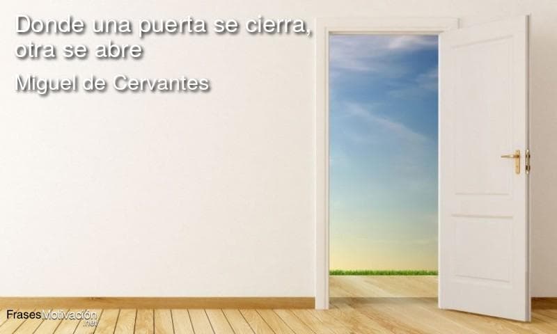 Donde una puerta se cierra, otra se abre. - Miguel de Cervantes